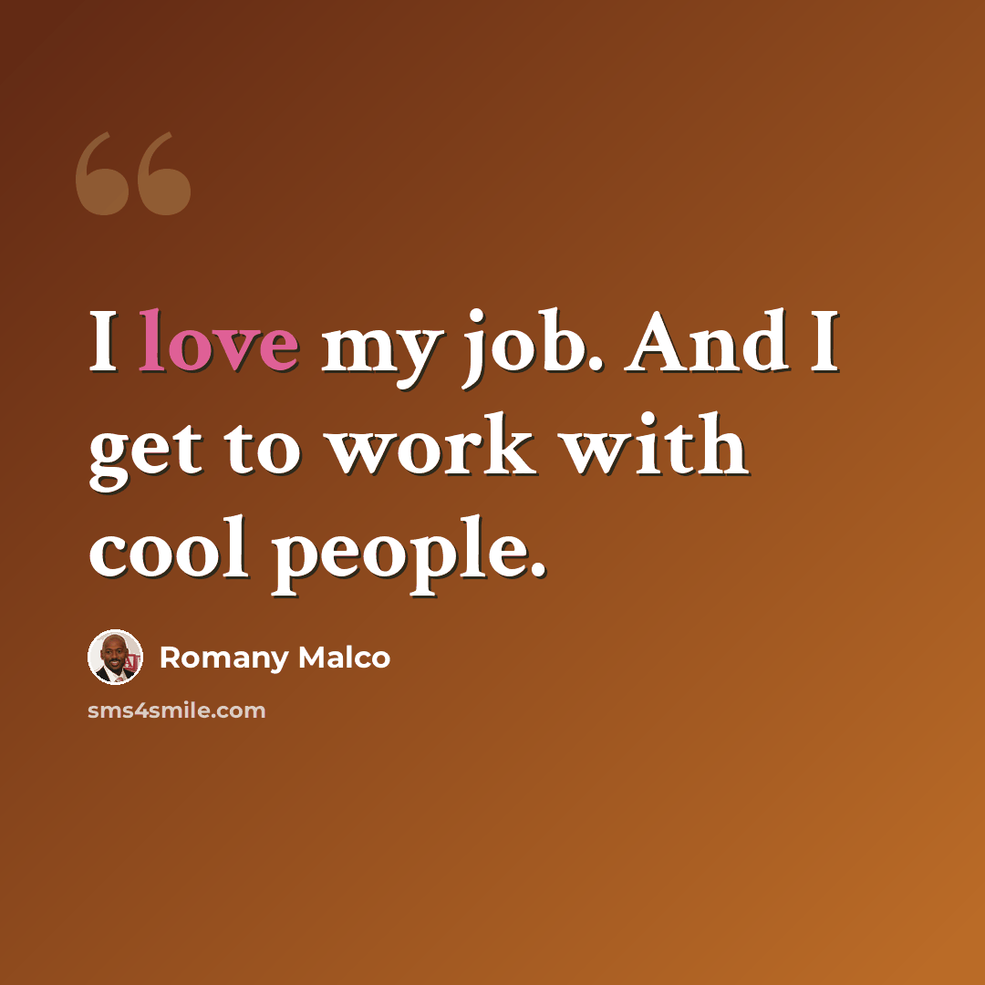 “I love my job. And I get to work with cool people.” quote by Romany Malco
