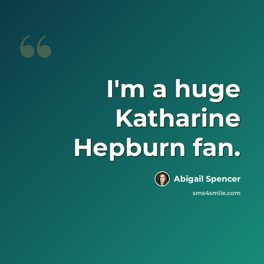“I'm a huge Katharine Hepburn fan.” quote by Abigail Spencer