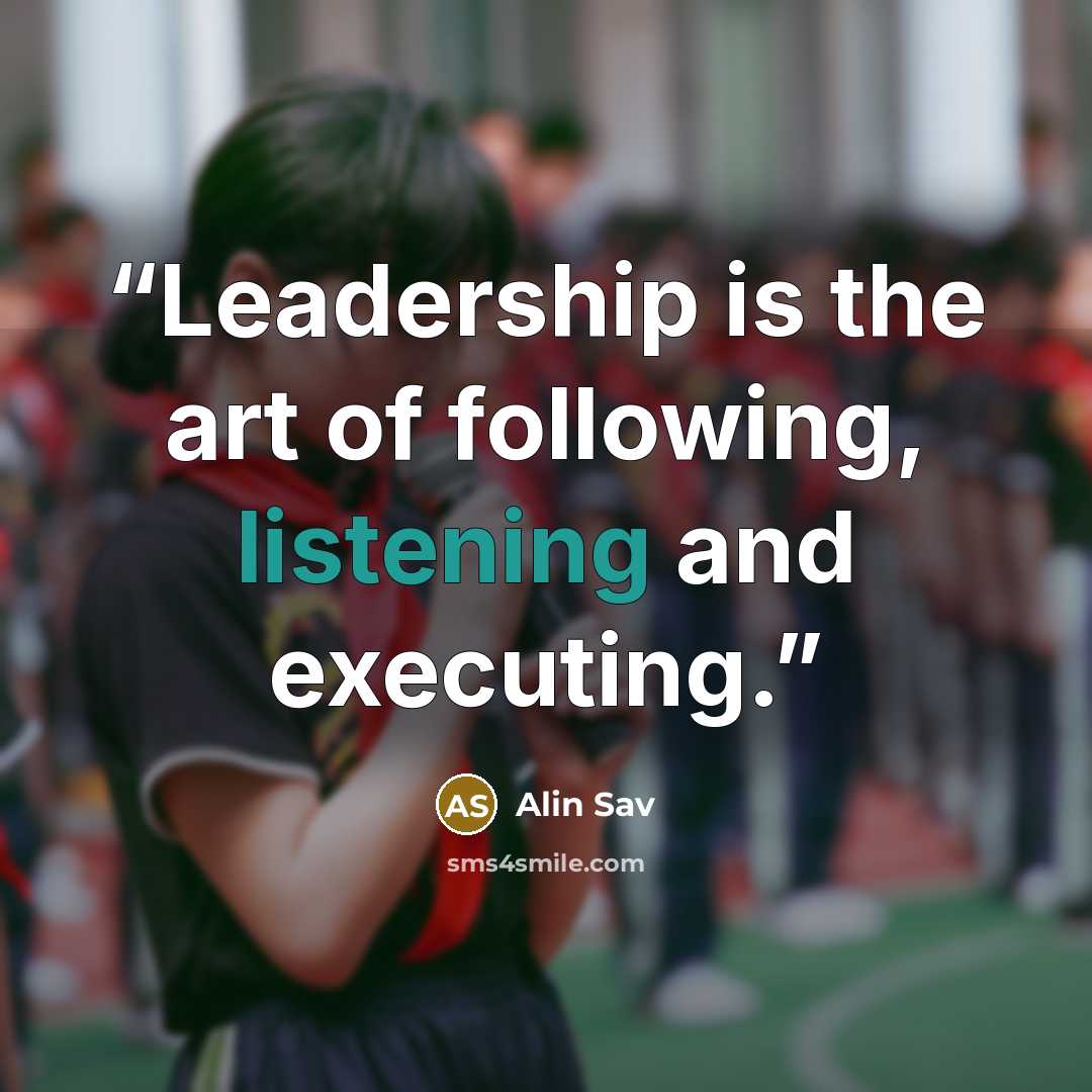 “Leadership is the art of following, listening and executing.” quote by Alin Sav