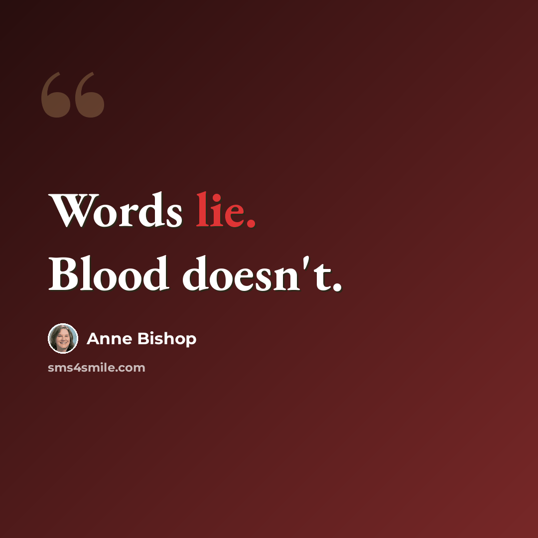 “Words lie. Blood doesn't.” quote by Anne Bishop