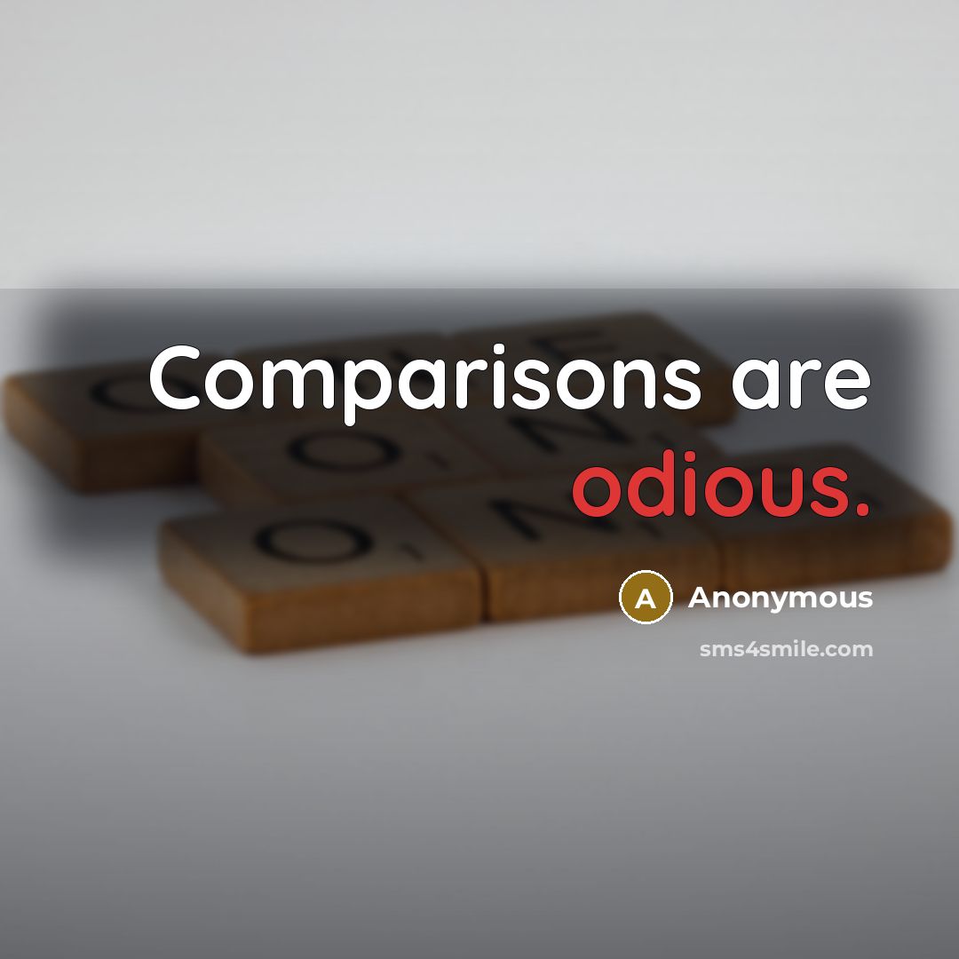 “Comparisons are odious.” quote by Anonymous