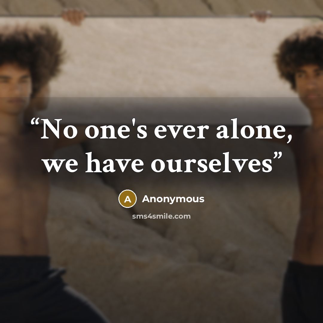 “No one's ever alone, we have ourselves” quote by Anonymous