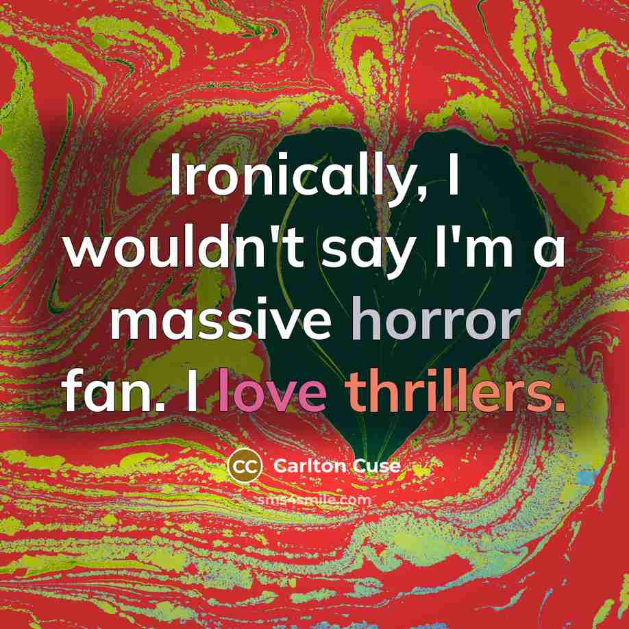 “Ironically, I wouldn't say I'm a massive horror fan. I love thrillers.” quote by Carlton Cuse