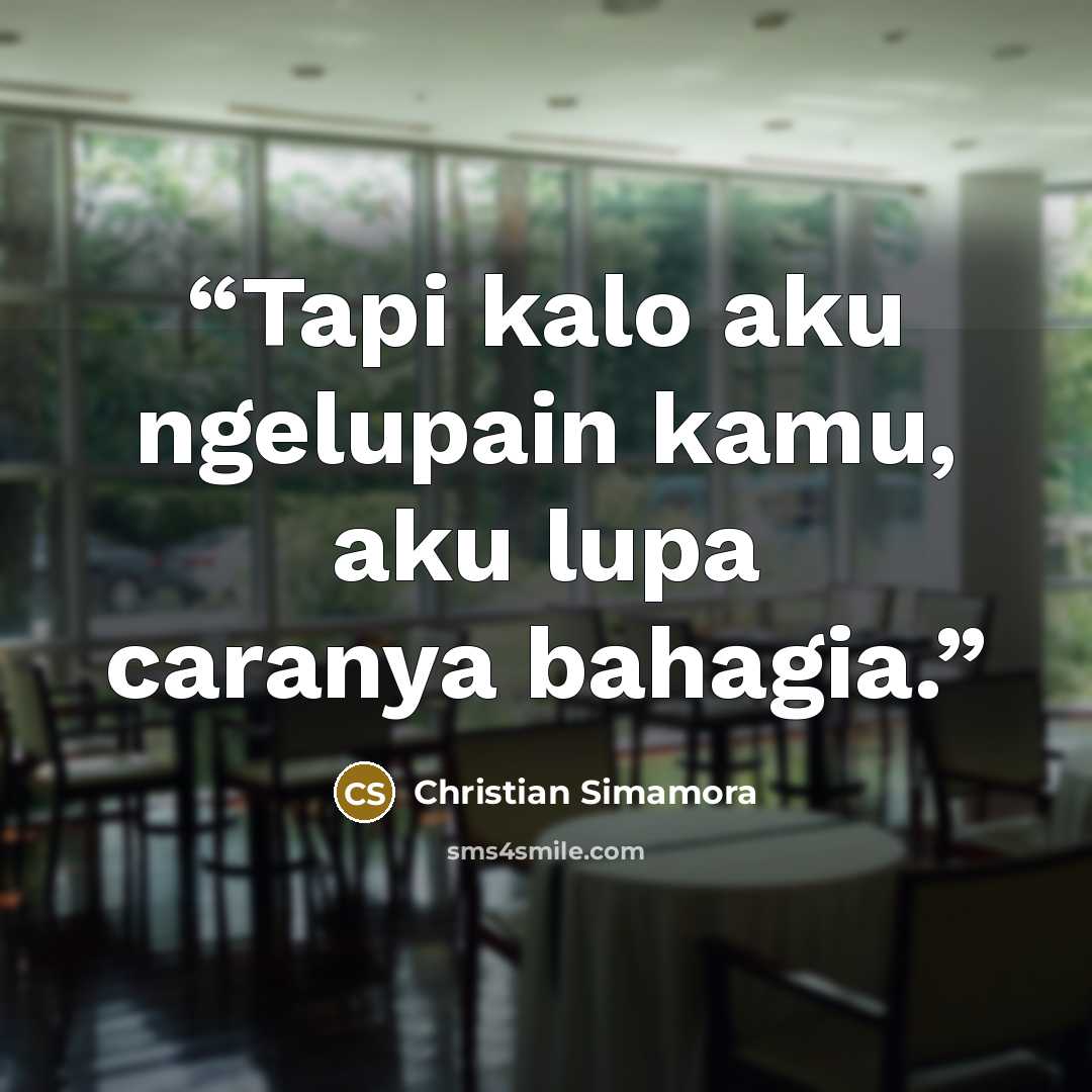 “Tapi kalo aku ngelupain kamu, aku lupa caranya bahagia.” quote by Christian Simamora