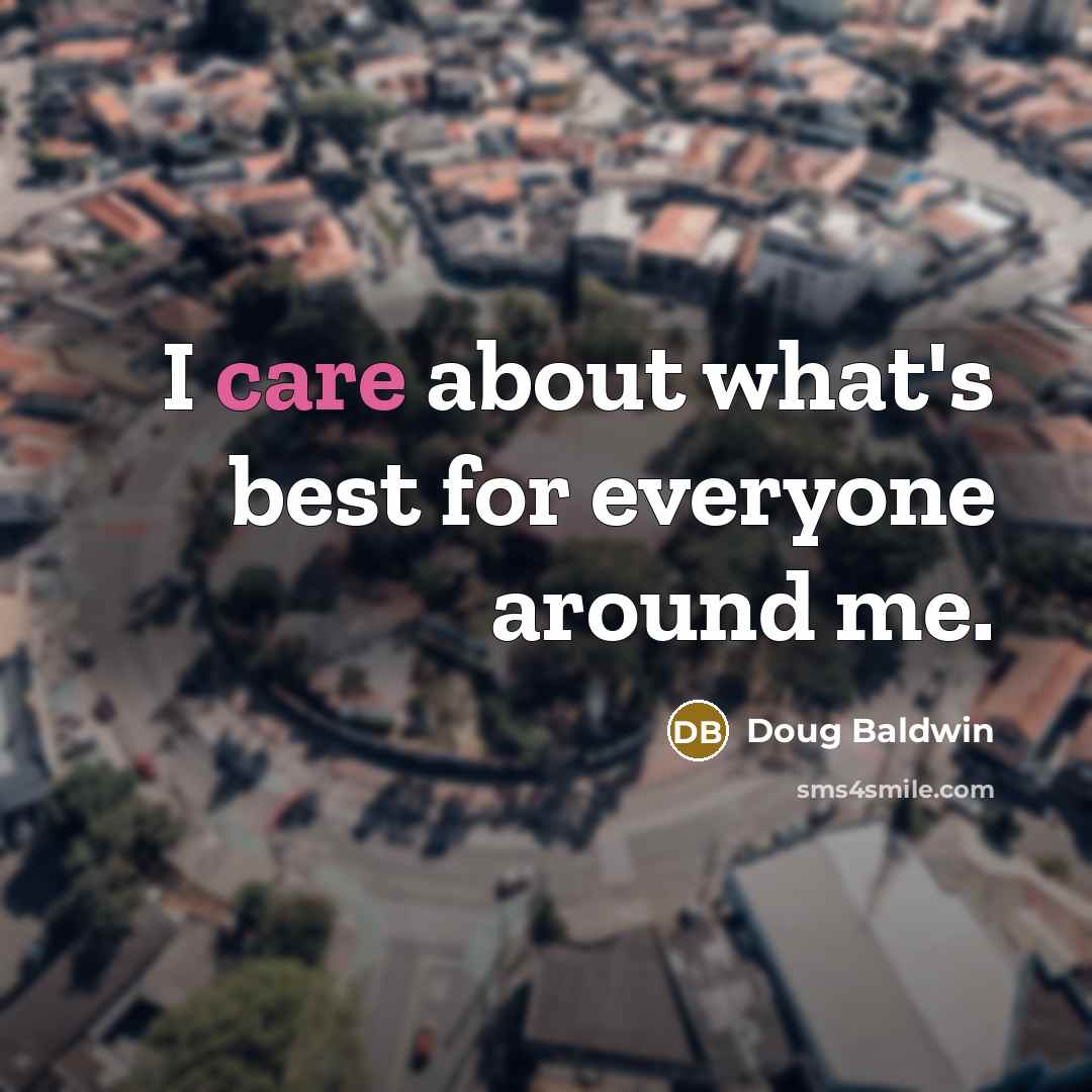 “I care about what's best for everyone around me.” quote by Doug Baldwin