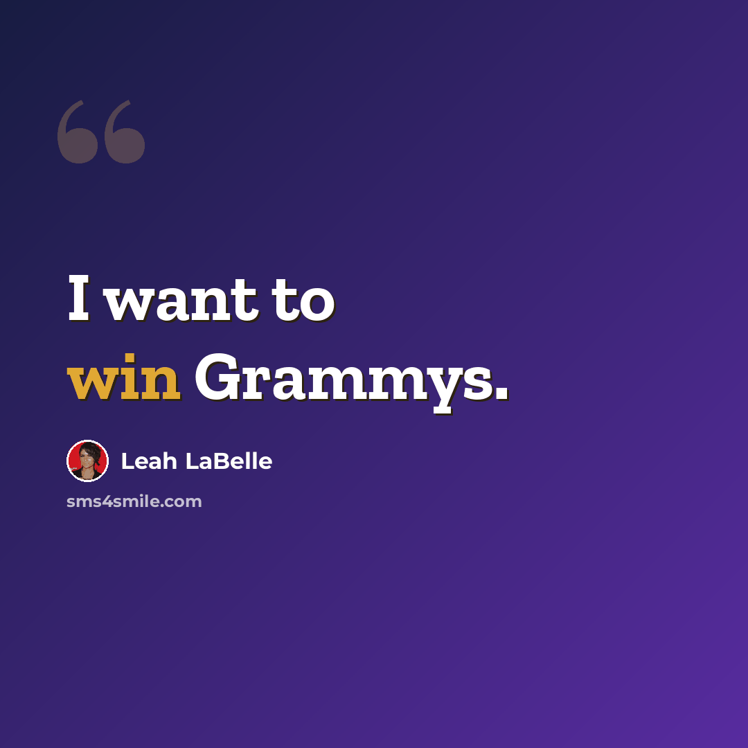 “I want to win Grammys.” quote by Leah LaBelle