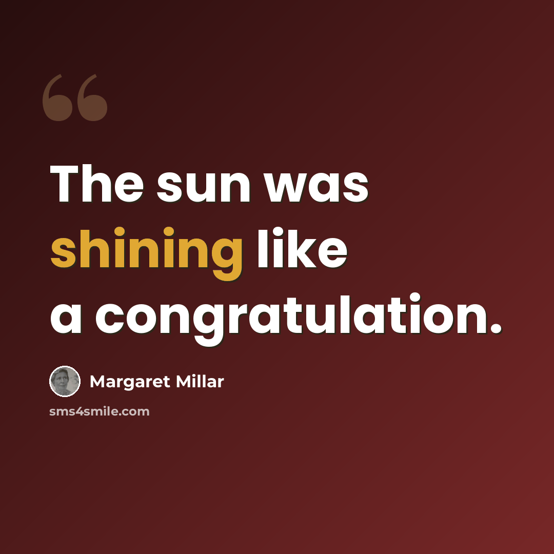 “The sun was shining like a congratulation.” quote by Margaret Millar