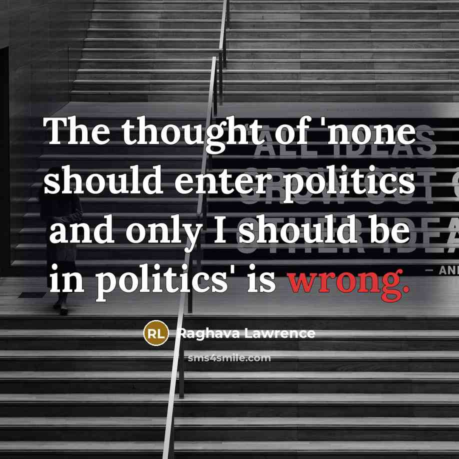 “The thought of 'none should enter politics and only I should be in politics' is wrong.” quote by Raghava Lawrence