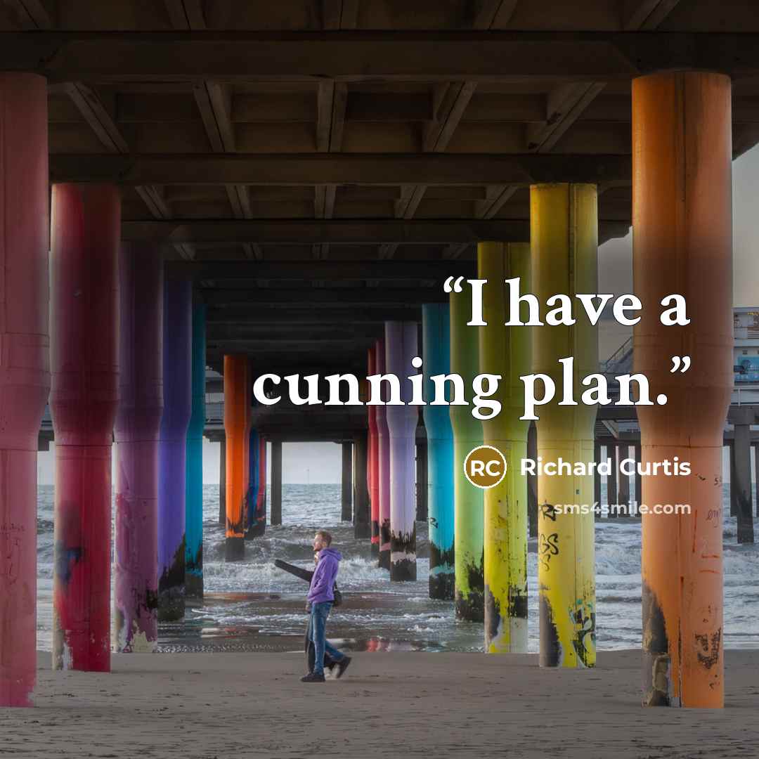 “I have a cunning plan.” quote by Richard Curtis
