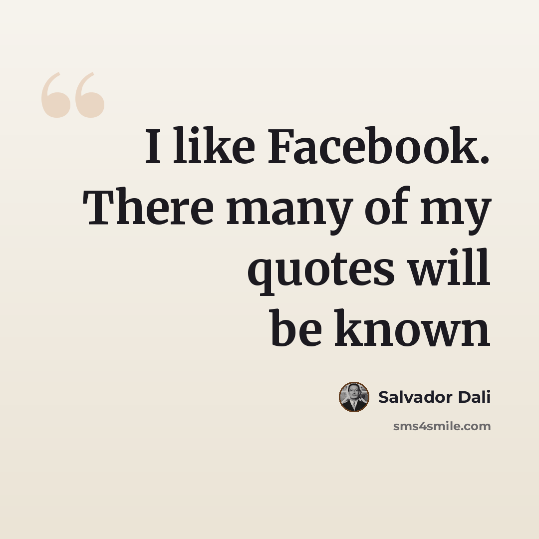 “I like Facebook. There many of my quotes will be known” quote by Salvador Dali