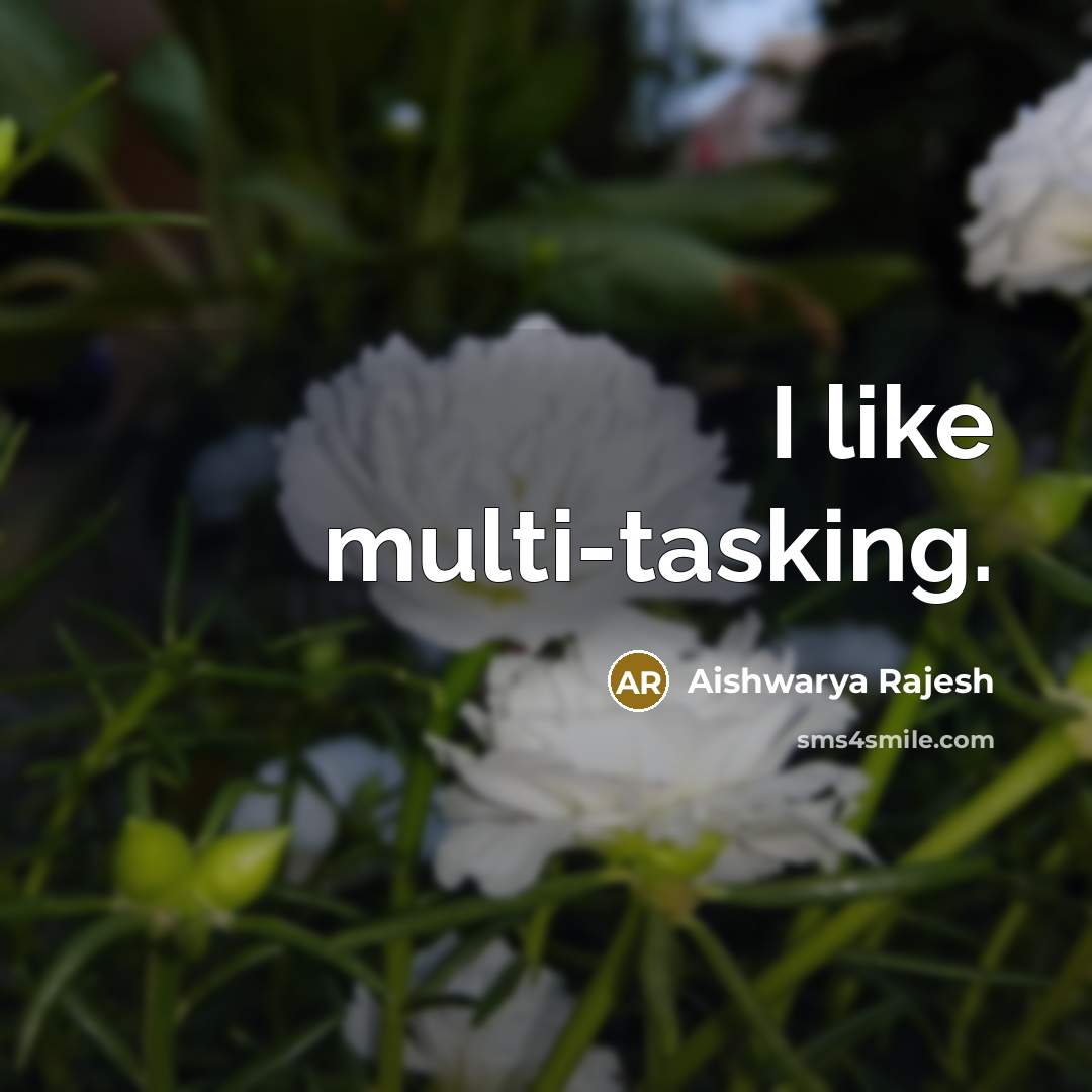 “I like multi-tasking.” quote by Aishwarya Rajesh