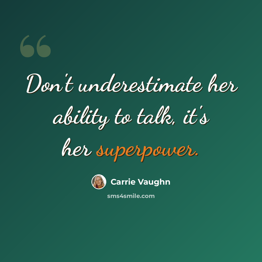 “Don't underestimate her ability to talk, it's her superpower.” quote by Carrie Vaughn