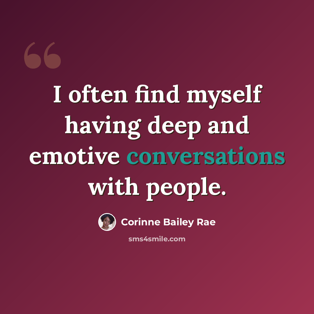 “I often find myself having deep and emotive conversations with people.” quote by Corinne Bailey Rae