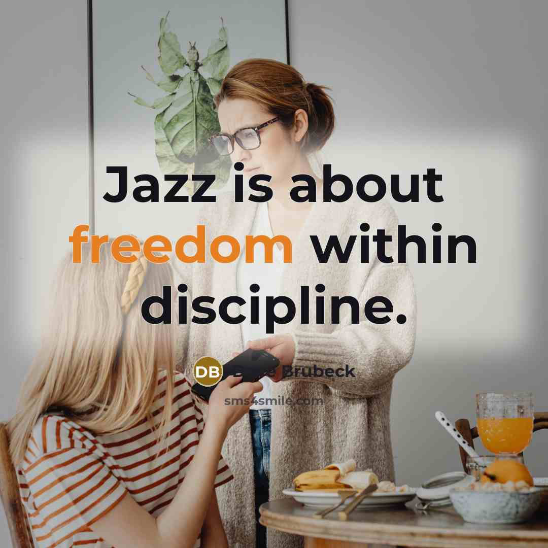 “Jazz is about freedom within discipline.” quote by Dave Brubeck