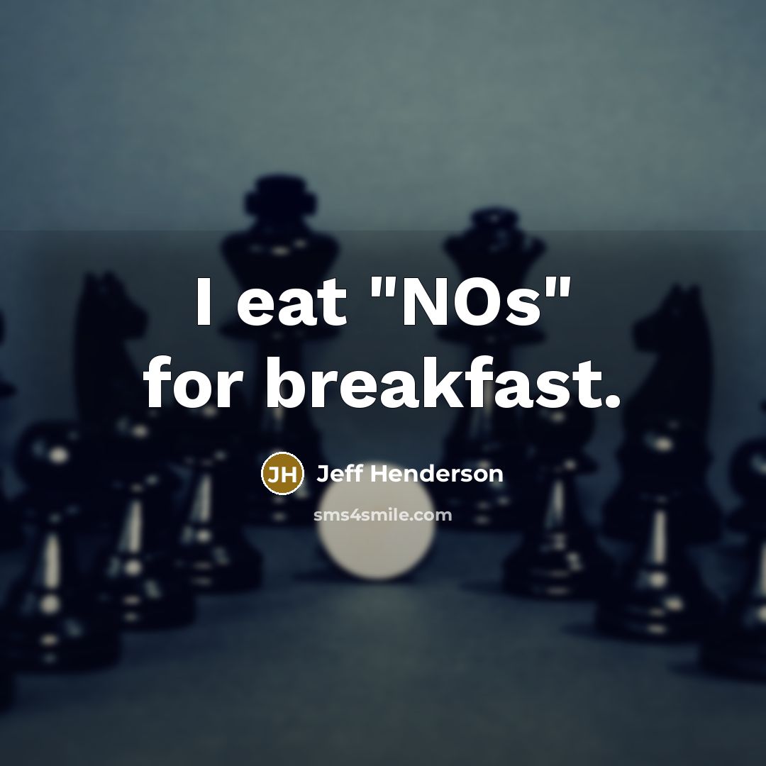 “I eat "NOs" for breakfast.” quote by Jeff Henderson