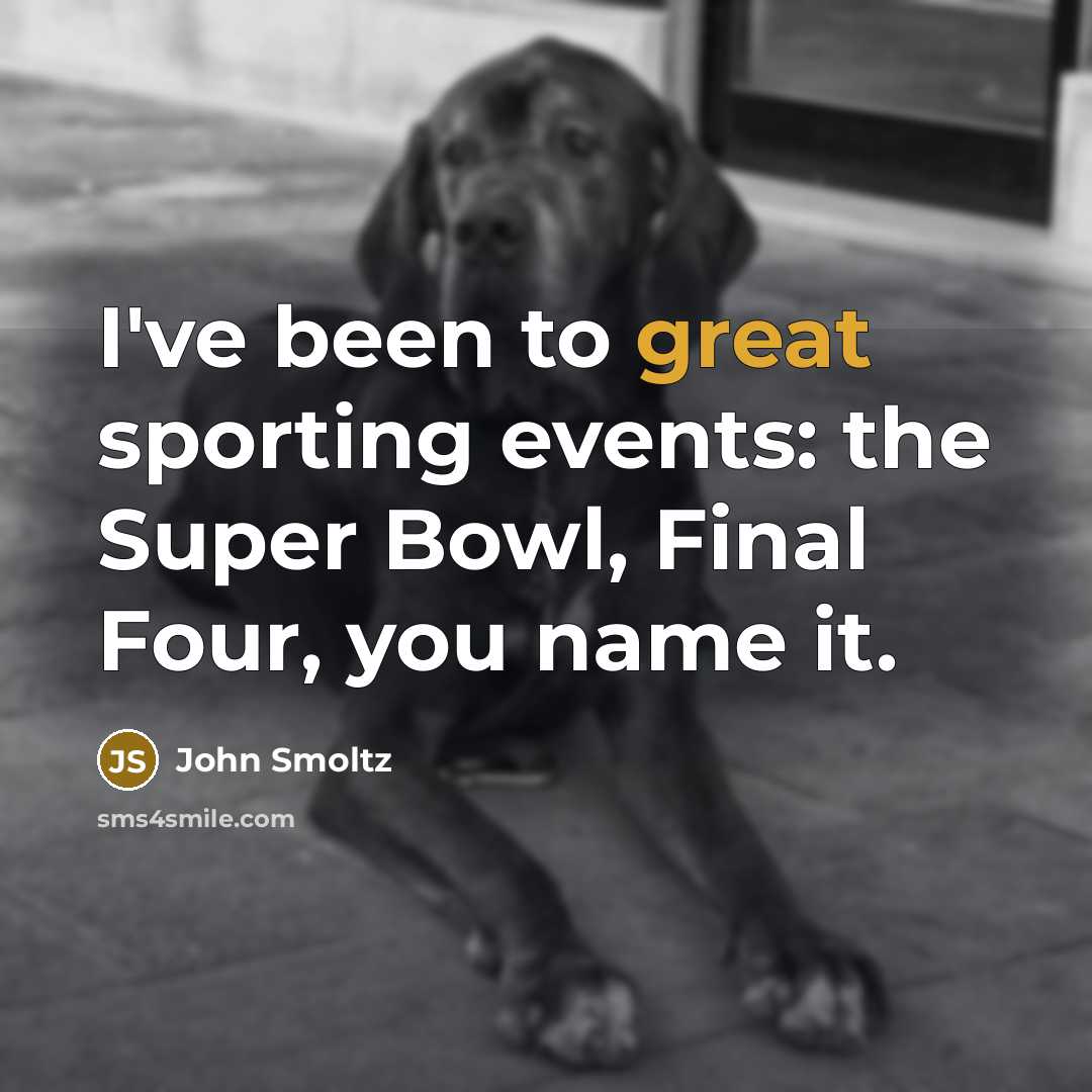 “I've been to great sporting events: the Super Bowl, Final Four, you name it.” quote by John Smoltz
