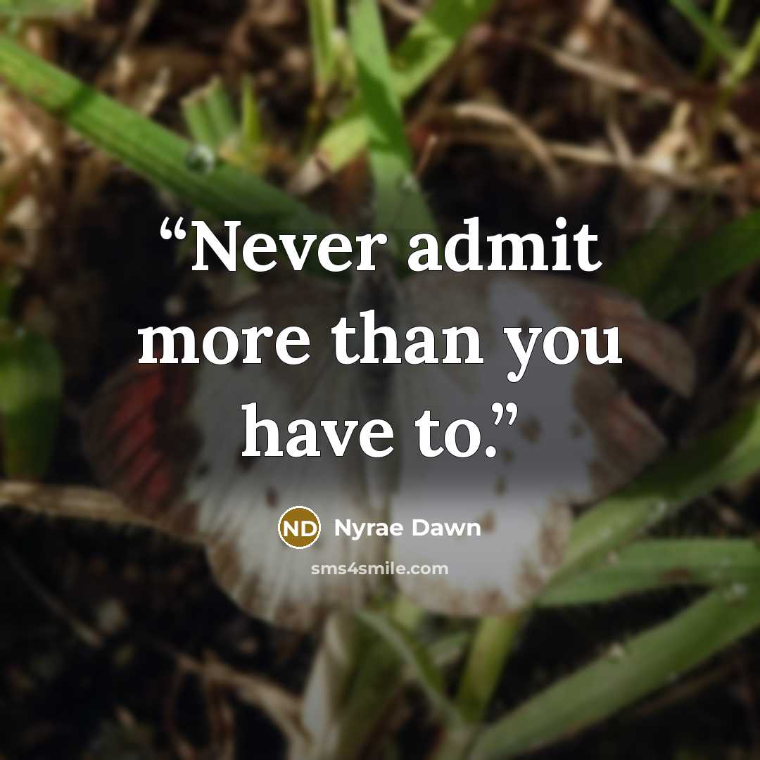 “Never admit more than you have to.” quote by Nyrae Dawn