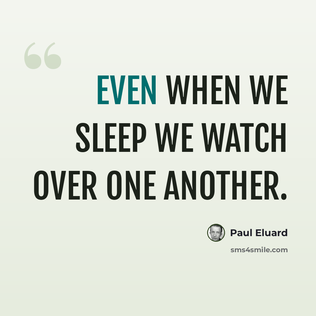 “Even when we sleep we watch over one another.” quote by Paul Eluard