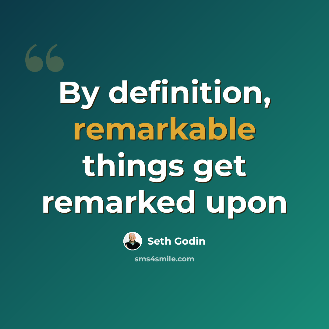 “By definition, remarkable things get remarked upon” quote by Seth Godin