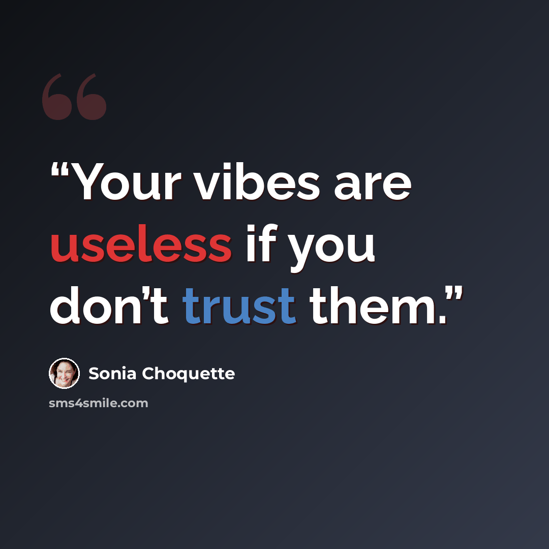 “Your vibes are useless if you don’t trust them.” quote by Sonia Choquette
