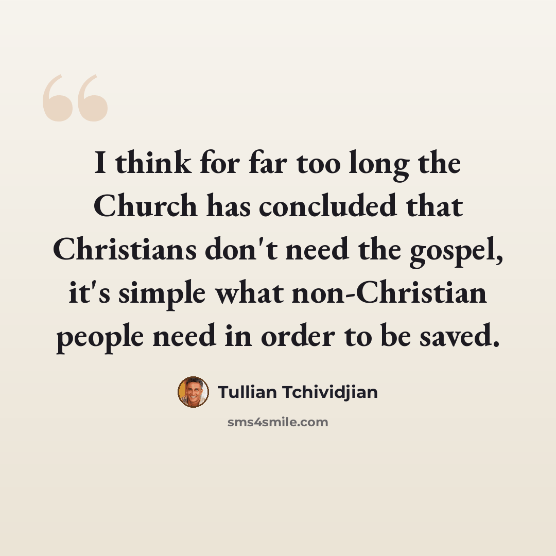 “I think for far too long the Church has concluded that Christians don't need the gospel, it's simple what non-Christian people need in order to be saved.” quote by Tullian Tchividjian