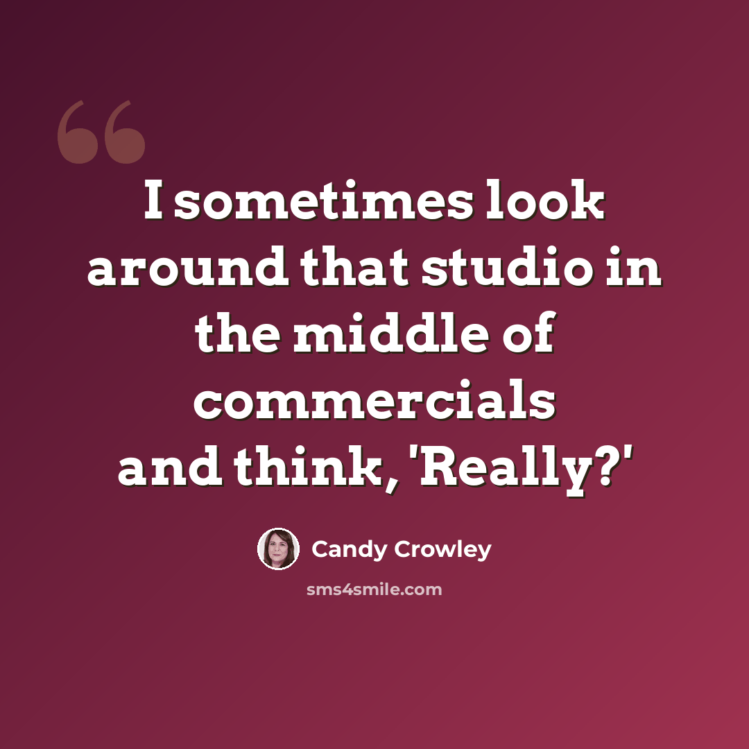 “I sometimes look around that studio in the middle of commercials and think, 'Really?'” quote by Candy Crowley