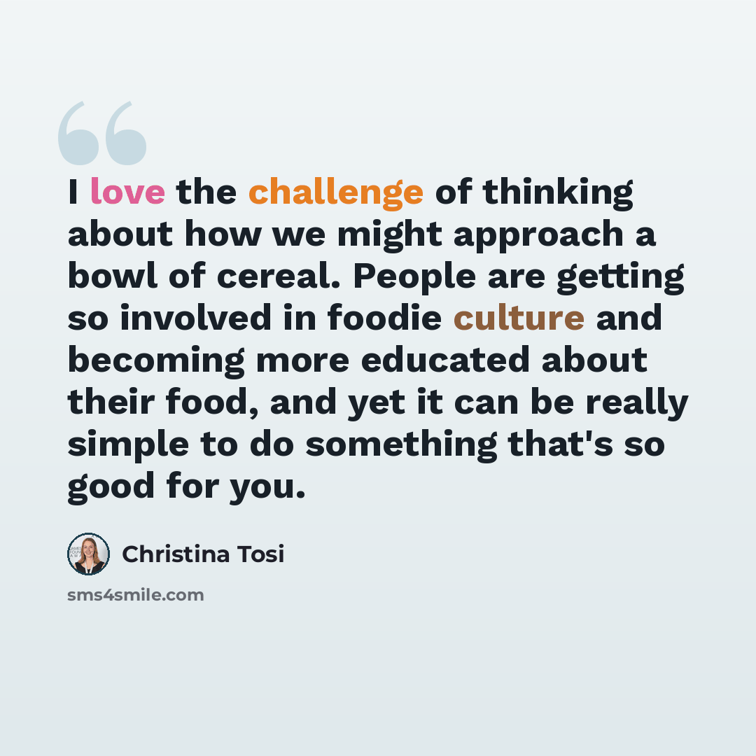 “I love the challenge of thinking about how we might approach a bowl of cereal. People are getting so involved in foodie culture and becoming more educated about their food, and yet it can be really simple to do something that's so good for you.” quote by Christina Tosi