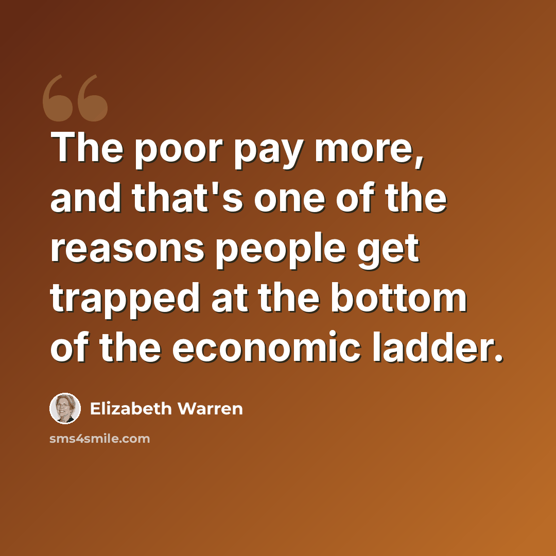 “The poor pay more, and that's one of the reasons people get trapped at the bottom of the economic ladder.” quote by Elizabeth Warren