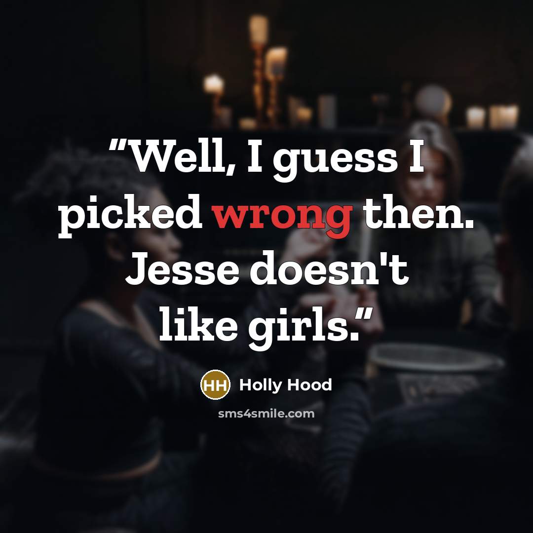 “Well, I guess I picked wrong then. Jesse doesn't like girls.” quote by Holly Hood
