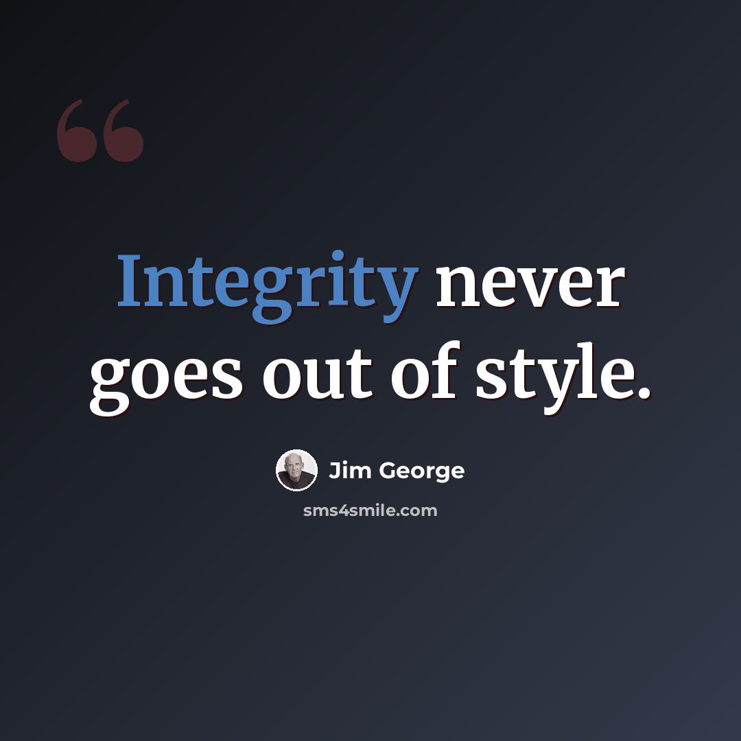 “Integrity never goes out of style.” quote by Jim George