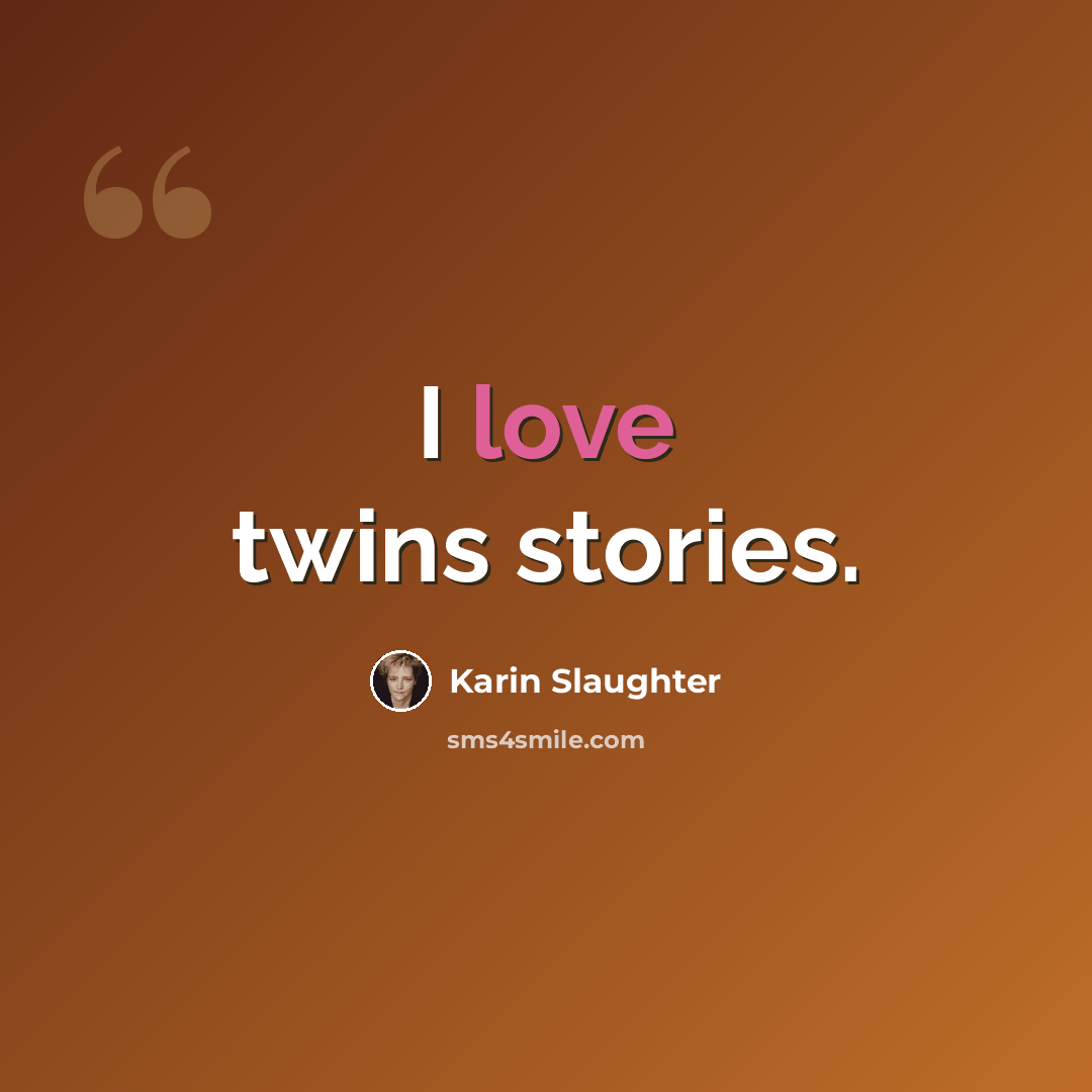 “I love twins stories.” quote by Karin Slaughter