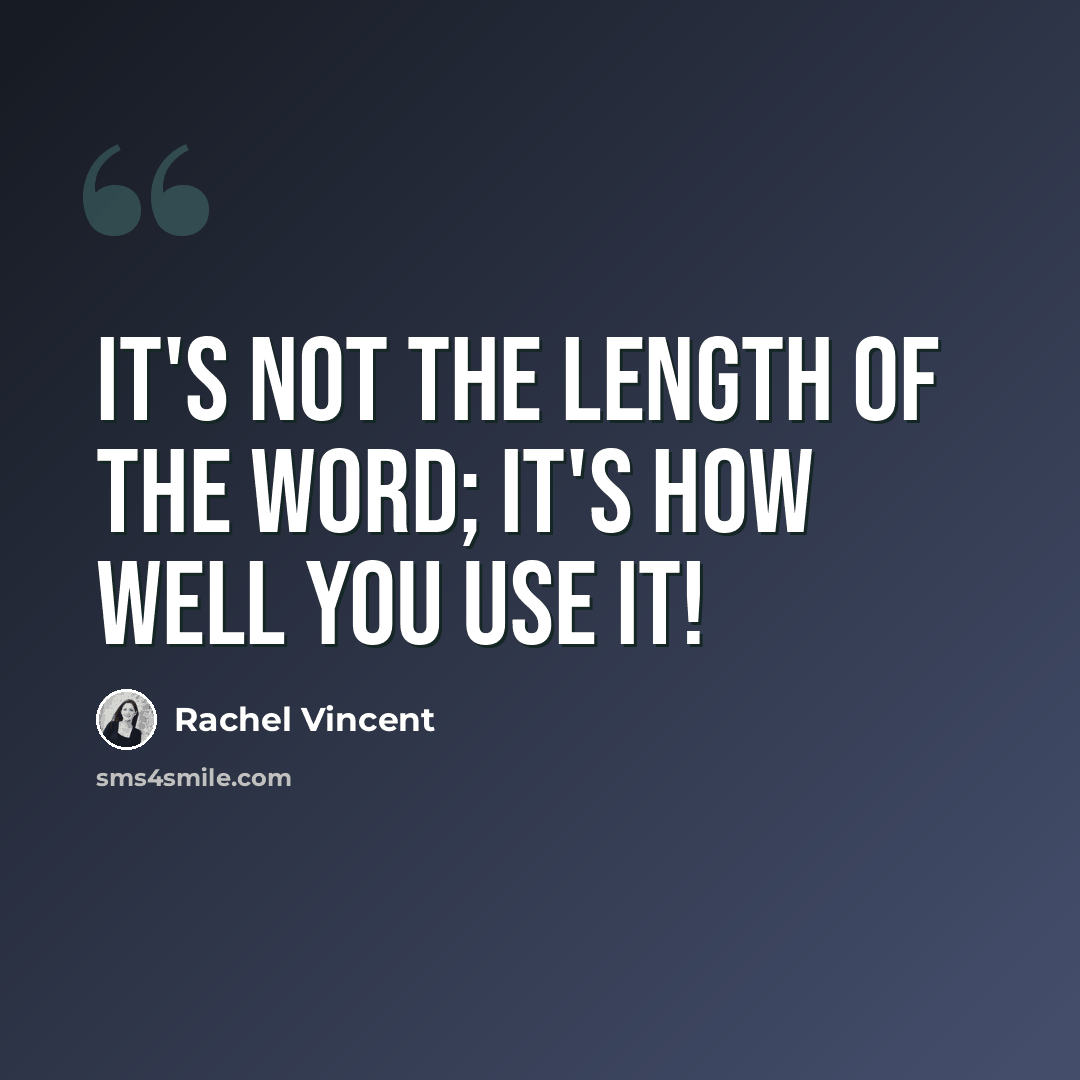 “It's not the length of the word; it's how well you use it!” quote by Rachel Vincent