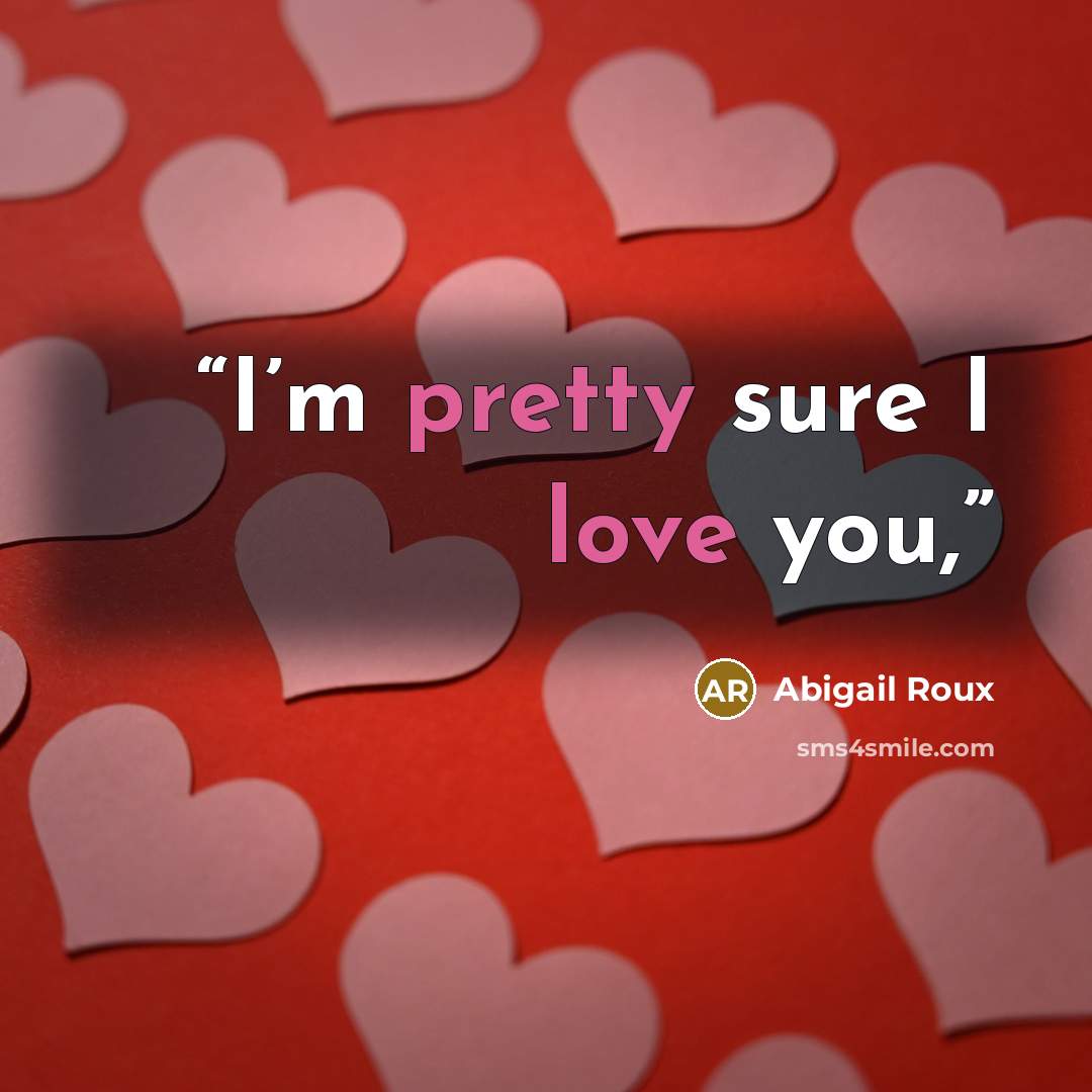 “I’m pretty sure I love you,” quote by Abigail Roux