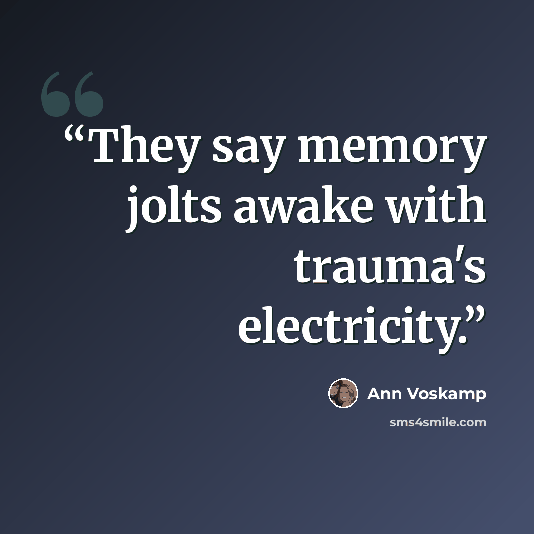 “They say memory jolts awake with trauma's electricity.” quote by Ann Voskamp