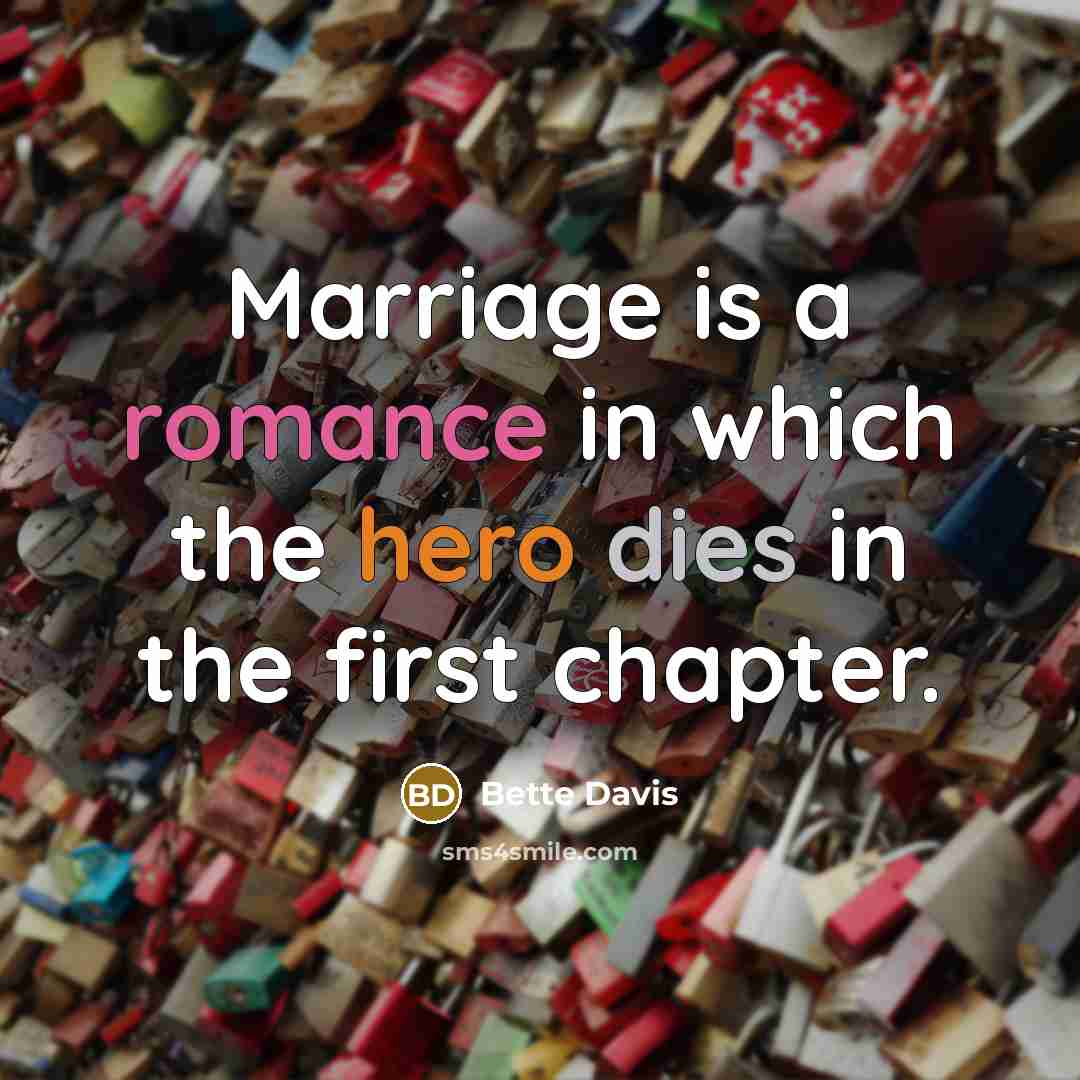 “Marriage is a romance in which the hero dies in the first chapter.” quote by Bette Davis