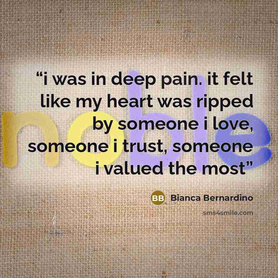 “i was in deep pain. it felt like my heart was ripped by someone i love, someone i trust, someone i valued the most” quote by Bianca Bernardino