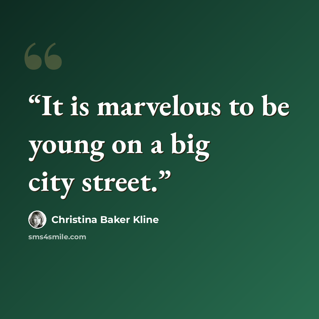 “It is marvelous to be young on a big city street.” quote by Christina Baker Kline