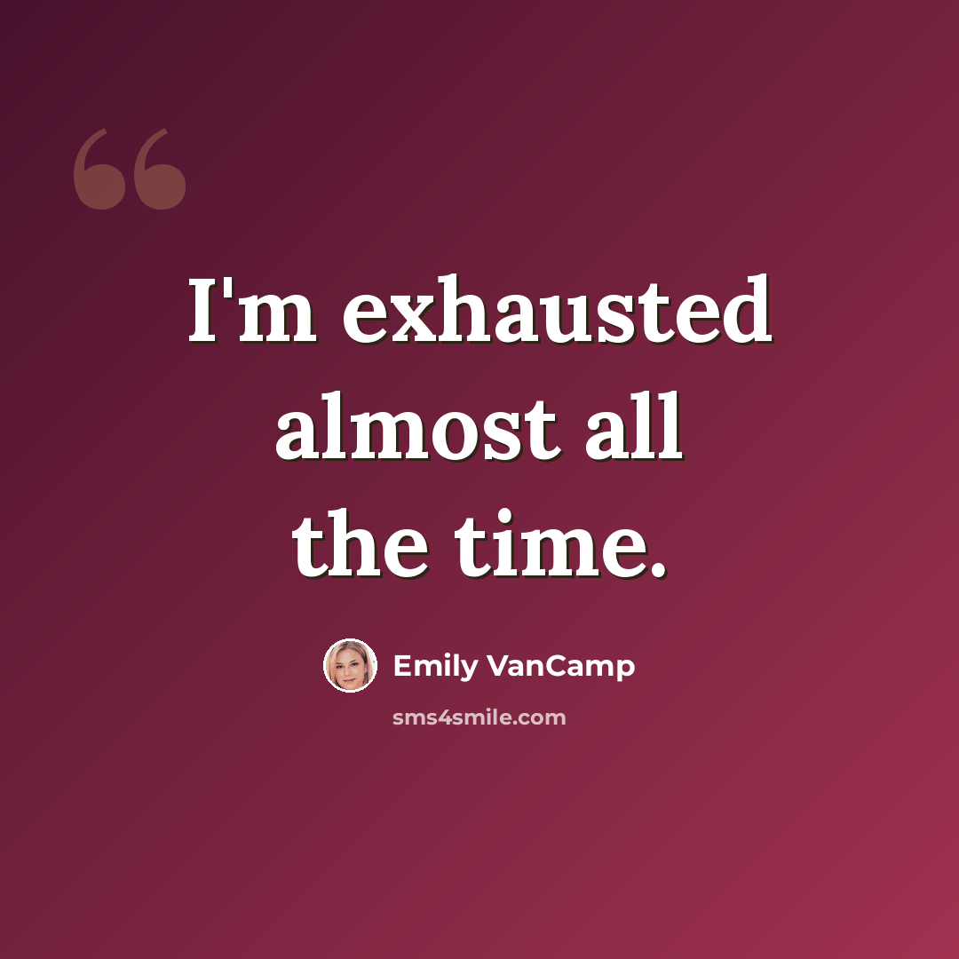 “I'm exhausted almost all the time.” quote by Emily VanCamp