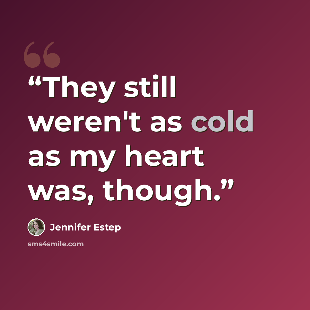 “They still weren't as cold as my heart was, though.” quote by Jennifer Estep