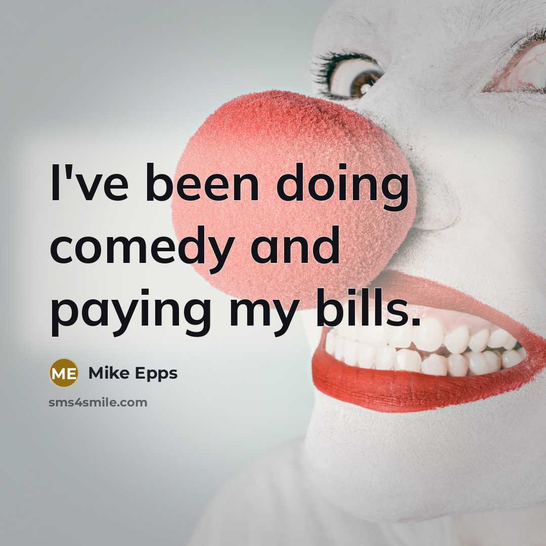 “I've been doing comedy and paying my bills.” quote by Mike Epps