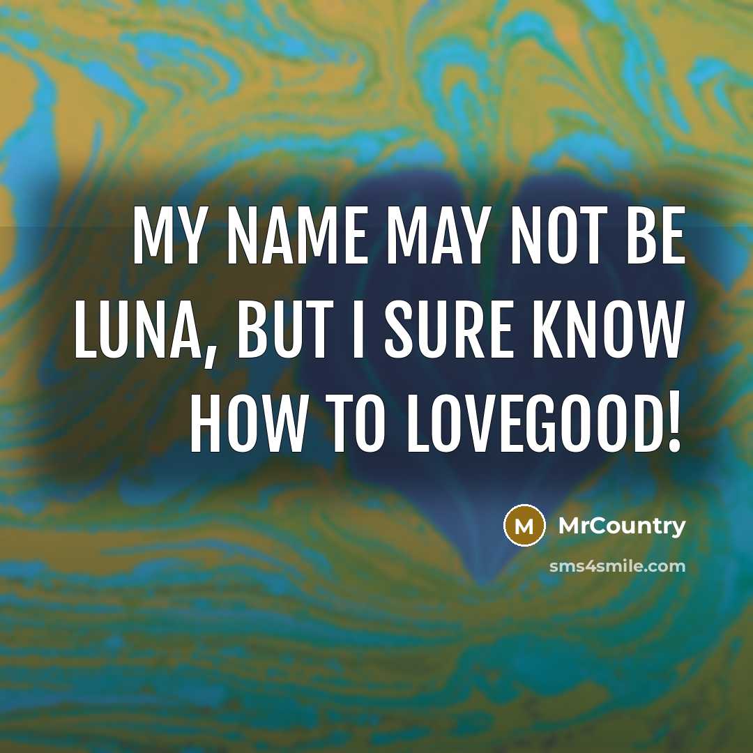 “My name may not be Luna, but I sure know how to Lovegood!” quote by MrCountry