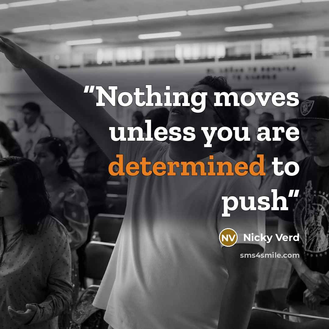 “Nothing moves unless you are determined to push” quote by Nicky Verd