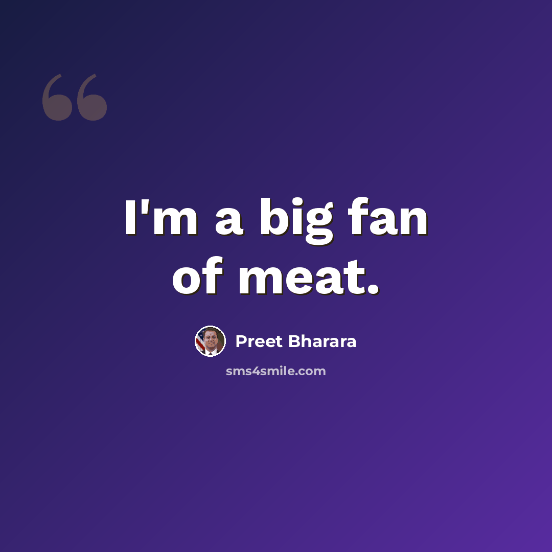 “I'm a big fan of meat.” quote by Preet Bharara