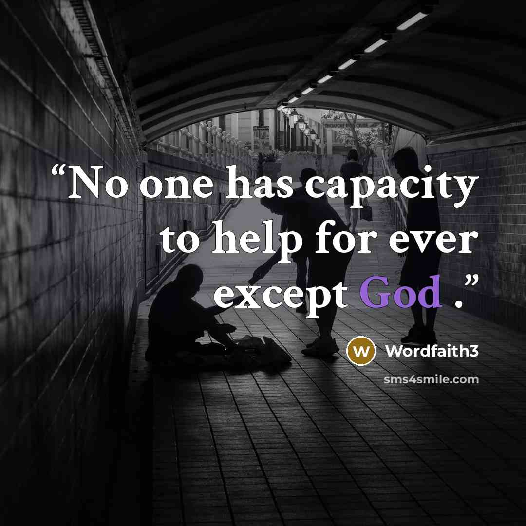 “No one has capacity to help for ever except God .” quote by wordfaith3