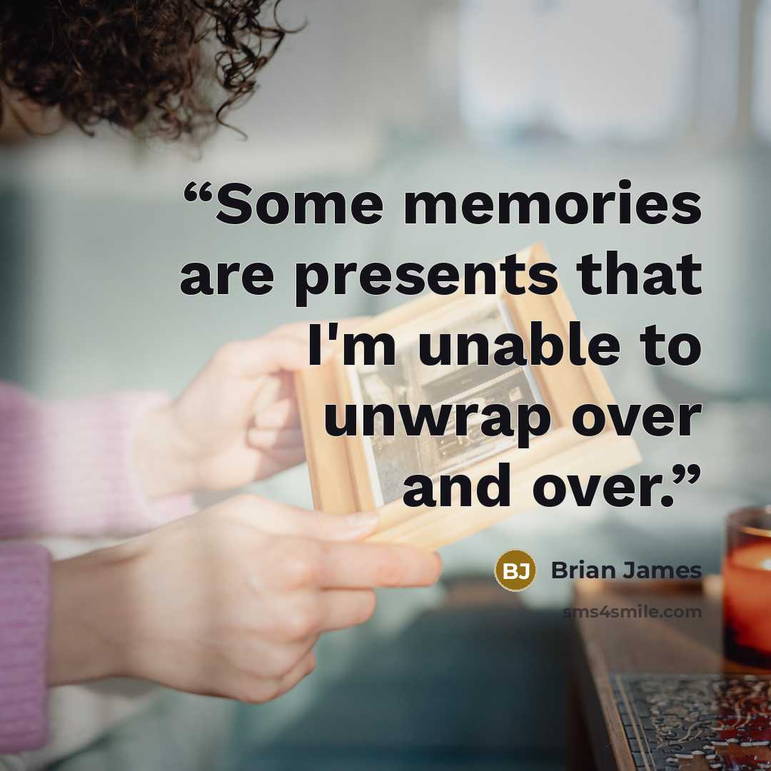 “Some memories are presents that I'm unable to unwrap over and over.” quote by Brian James