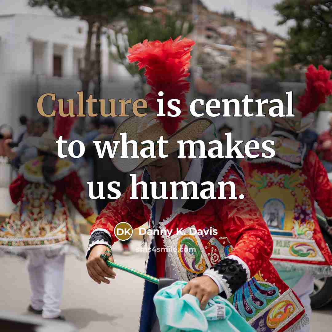 “Culture is central to what makes us human.” quote by Danny K. Davis
