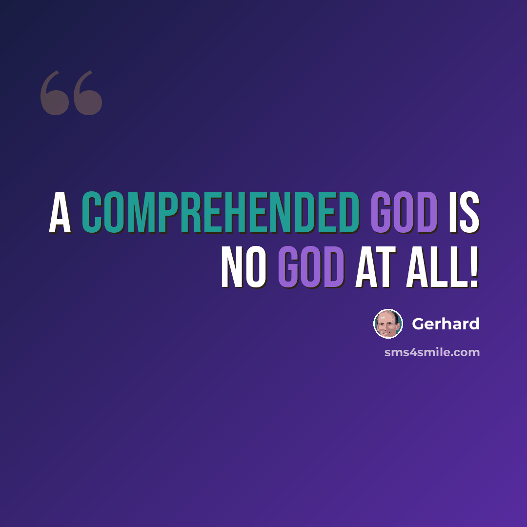 “A comprehended God is no God at all!” quote by Gerhard