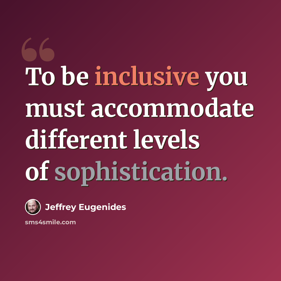 “To be inclusive you must accommodate different levels of sophistication.” quote by Jeffrey Eugenides