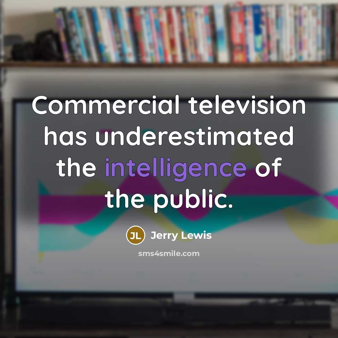 “Commercial television has underestimated the intelligence of the public.” quote by Jerry Lewis