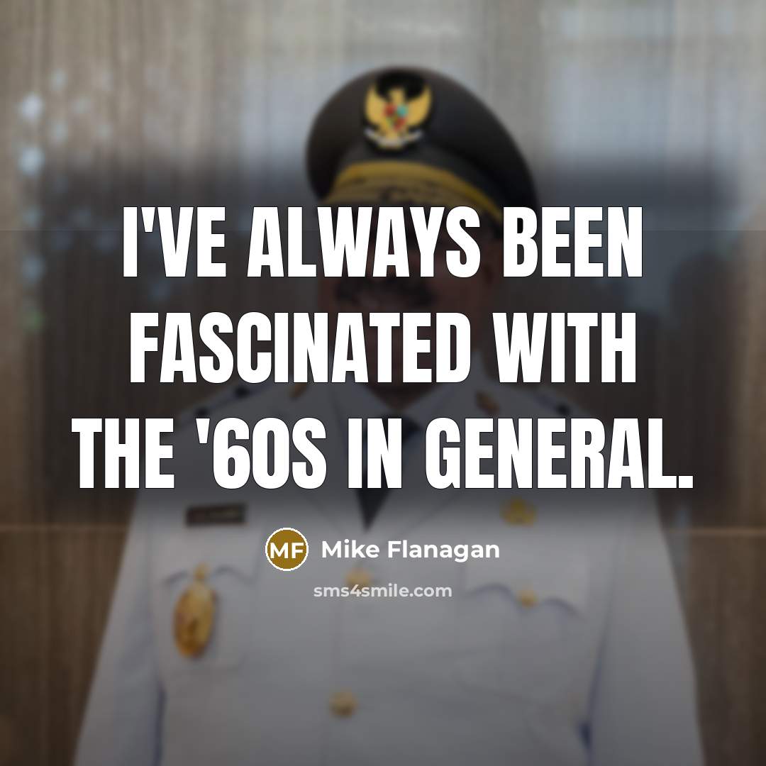 “I've always been fascinated with the '60s in general.” quote by Mike Flanagan